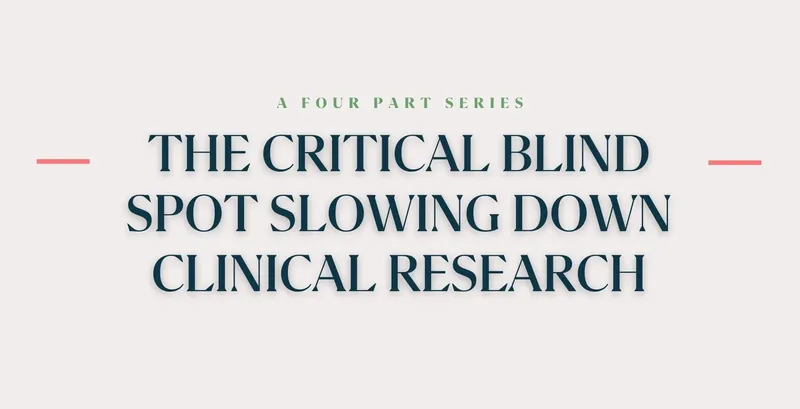 The critical blind spot slowing down clinical research